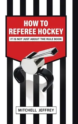 Wie man Eishockey schiedsrichtert: Es geht nicht nur um das Regelbuch - How to Referee Hockey: It Is Not Just About the Rule Book