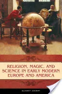 Religion, Magie und Wissenschaft im Europa und Amerika der frühen Neuzeit - Religion, Magic, and Science in Early Modern Europe and America