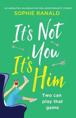 Es liegt nicht an dir, sondern an ihm: Eine absolut witzige und erfrischende romantische Komödie - It's Not You It's Him: An absolutely hilarious and feel good romantic comedy