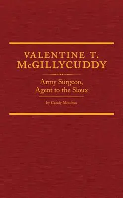 Valentine T. McGillycuddy: Armee-Chirurg, Vertreter der Sioux - Valentine T. McGillycuddy: Army Surgeon, Agent to the Sioux