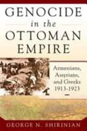 Völkermord im Osmanischen Reich: Armenier, Assyrer und Griechen, 1913-1923 - Genocide in the Ottoman Empire: Armenians, Assyrians, and Greeks, 1913-1923