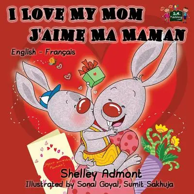 Ich liebe meine Mama - J'aime Ma Maman: Englisch Französisch Zweisprachiges Kinderbuch - I Love My Mom - J'aime Ma Maman: English French Bilingual Children's Book