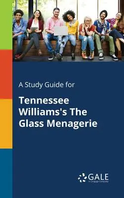 Ein Studienführer für Tennessee Williams' Die Glasmenagerie - A Study Guide for Tennessee Williams's The Glass Menagerie