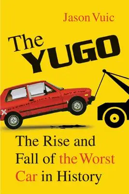 Der Yugo: Aufstieg und Fall des schlimmsten Autos der Geschichte - The Yugo: The Rise and Fall of the Worst Car in History