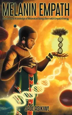 Der Melanin-Empath: Entdecken Sie das Wissen der melanisierten Wesen, die mit Empathie-Energie geboren wurden - The Melanin Empath: Discover the Knowledge of Melanated Beings Born With Empath Energy