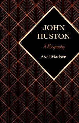 John Huston: Eine Biographie - John Huston: A Biography