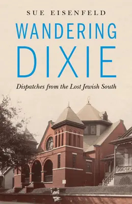 Dixie auf Wanderschaft: Depeschen aus dem verlorenen jüdischen Süden - Wandering Dixie: Dispatches from the Lost Jewish South