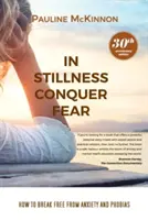 In der Stille die Angst besiegen: Wie man sich von Ängsten und Phobien befreit Überarbeitete Ausgabe zum 30. - In Stillness Conquer Fear: How to Break Free from Anxiety and Phobias Revised 30th Anniversary Edition