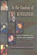 Im Schatten der Revolution: Lebensgeschichten von russischen Frauen von 1917 bis zum Zweiten Weltkrieg - In the Shadow of Revolution: Life Stories of Russian Women from 1917 to the Second World War