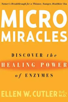 Mikromirakel: Entdecken Sie die heilende Kraft der Enzyme - Micromiracles: Discover the Healing Power of Enzymes