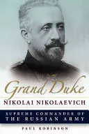 Großfürst Nikolai Nikolajewitsch - Grand Duke Nikolai Nikolaevich