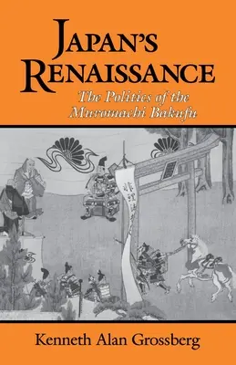 Japans Renaissance: Die Politik des Muromachi-Bakufu - Japan's Renaissance: The Politics of the Muromachi Bakufu