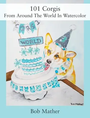 101 Corgis aus aller Welt in Aquarell - 101 Corgis From Around The World In Watercolor