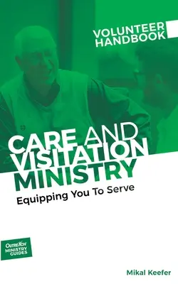 Handbuch für ehrenamtliche Mitarbeiter im Betreuungs- und Besuchsdienst: Sie zum Dienen befähigen: Sie für den Dienst ausrüsten - Care and Visitation Ministry Volunteer Handbook: Equipping You to Serve: Equipping You to Serve