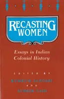 Die Neugestaltung der Frauen: Essays zur indischen Kolonialgeschichte - Recasting Women: Essays in Indian Colonial History