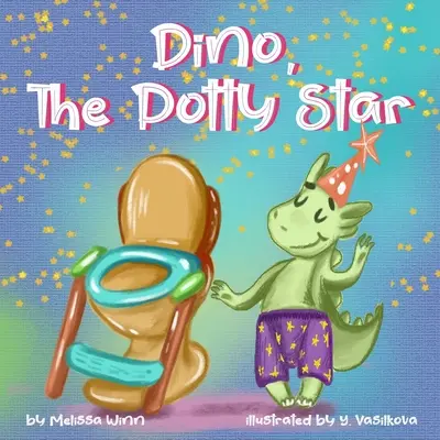 Dino, der Töpfchen-Star: Töpfchentraining für ältere Kinder, hartnäckige Kinder und Baby-Jungen und -Mädchen, die sich weigern, ihre Windeln abzulegen. Die Funnies - Dino, The Potty Star: Potty Training Older Children, Stubborn Kids, and Baby Boys and girls who refuse to give up their diapers. The Funnies