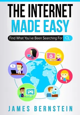 Internet leicht gemacht: Finden Sie, wonach Sie gesucht haben - The Internet Made Easy: Find What You've Been Searching For