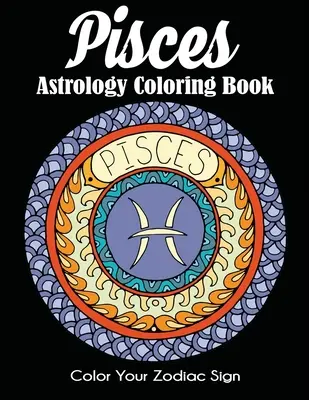 Fische Astrologie Malbuch: Farbe dein Sternzeichen - Pisces Astrology Coloring Book: Color Your Zodiac Sign