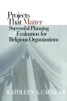 Projekte, die von Bedeutung sind: Erfolgreiche Planung und Bewertung für religiöse Organisationen - Projects That Matter: Successful Planning and Evaluation for Religious Organizations