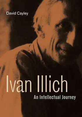 Ivan Illich: Eine intellektuelle Reise - Ivan Illich: An Intellectual Journey