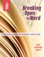 Breaking Open the Word, Jahr B: Ein Rcia-Leitfaden zur Sonntagsschrift - Breaking Open the Word, Year B: An Rcia Guide to Sunday Scripture