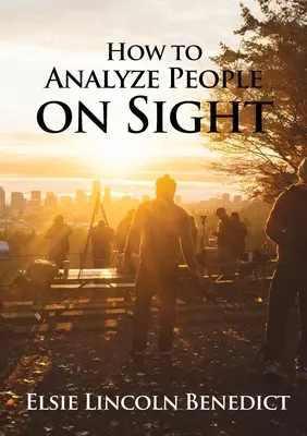 Wie man Menschen auf den ersten Blick analysiert: Die Wissenschaft der Menschenanalyse - How to Analyze People on Sight: The Science of Human Analysis