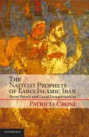 Die einheimischen Propheten des frühen islamischen Iran: Ländliche Revolte und lokaler Zoroastrismus - The Nativist Prophets of Early Islamic Iran: Rural Revolt and Local Zoroastrianism