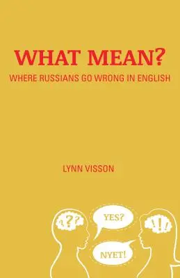 What Mean?: Was Russen im Englischen falsch machen - What Mean?: Where Russians Go Wrong in English