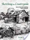 Sketching the Countryside: Wie man die verschwindende ländliche Landschaft zeichnet - Sketching the Countryside: How to Draw the Vanishing Rural Landscape