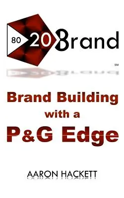 80/20 Marke: Markenbildung mit P&G-Effekt - 80/20 Brand: Brand Building with a P&G Edge