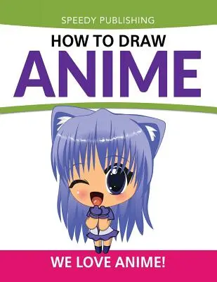 Wie man Anime zeichnet: Wir lieben Anime! - How To Draw Anime: We Love Anime!