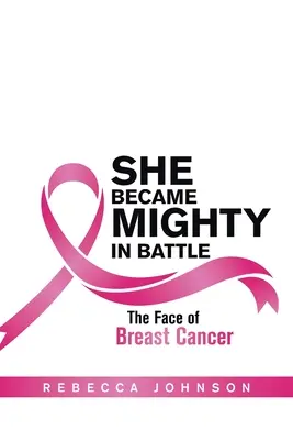 Sie wurde mächtig im Kampf: Das Gesicht von Brustkrebs - She Became Mighty in Battle: The Face of Breast Cancer