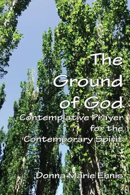 Der Grund Gottes: Kontemplatives Gebet für den Geist der Gegenwart - The Ground of God: Contemplative Prayer for the Contemporary Spirit