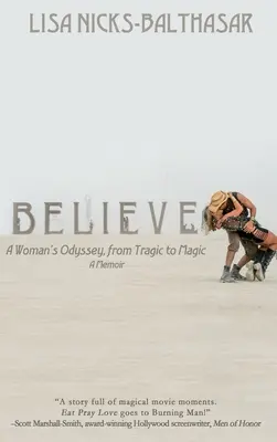 Believe!: Die Odyssee einer Frau, von der Tragik zur Magie - Believe!: A Woman's Odyssey, from Tragic to Magic