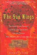 Die Sonnenkönige: Die unerwartete Tragödie des Richard Carrington und die Geschichte, wie die moderne Astronomie begann - The Sun Kings: The Unexpected Tragedy of Richard Carrington and the Tale of How Modern Astronomy Began