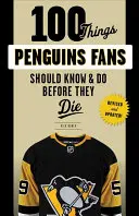 100 Dinge, die Fans der Pinguine wissen und tun sollten, bevor sie sterben - 100 Things Penguins Fans Should Know & Do Before They Die