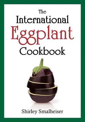 Das internationale Auberginen-Kochbuch - The International Eggplant Cookbook