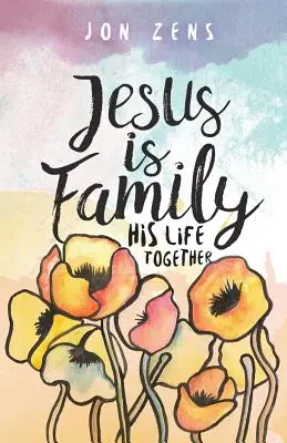 Jesus ist Familie: Sein gemeinsames Leben - Jesus Is Family: His Life Together