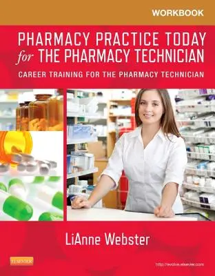 Workbook for Pharmacy Practice Today for the Pharmacy Technician: Berufsausbildung für den Pharmazietechniker / die Pharmazietechnikerin - Workbook for Pharmacy Practice Today for the Pharmacy Technician: Career Training for the Pharmacy Technician