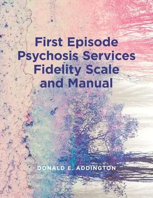 First Episode Psychosis Services Fidelity Scale (Feps-Fs 1.0) und Handbuch - First Episode Psychosis Services Fidelity Scale (Feps-Fs 1.0) and Manual
