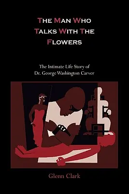 Der Mann, der mit den Blumen spricht - Die intime Lebensgeschichte von Dr. George Washington Carver - The Man Who Talks with the Flowers-The Intimate Life Story of Dr. George Washington Carver