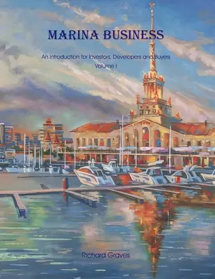 Marina Business - Eine Einführung für Investoren, Projektentwickler und Käufer - Band 1 - Marina Business - An introduction for Investors, Developers and Buyers - Volume 1