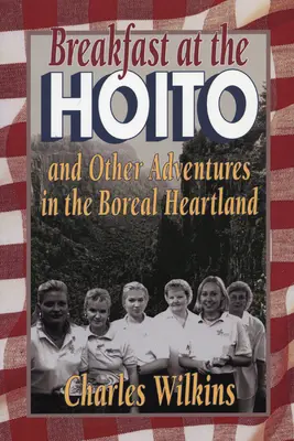 Frühstück im Hoito: Und andere Abenteuer im borealen Kernland - Breakfast at the Hoito: And Other Adventures in the Boreal Heartland