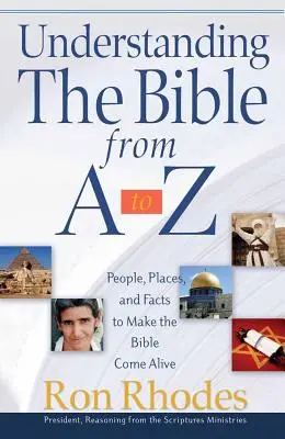 Die Bibel verstehen von A bis Z: Menschen, Orte und Fakten, die die Bibel lebendig werden lassen - Understanding the Bible from A to Z: People, Places, and Facts to Make the Bible Come Alive