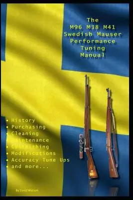 Das M96 M38 M41 Swedish Mauser Performance Tuning Manual: Büchsenmacher-Tipps für die Modifizierung Ihrer schwedischen Mauser-Gewehre - The M96 M38 M41 Swedish Mauser Performance Tuning Manual: Gunsmithing tips for modifying your Swedish Mauser rifles