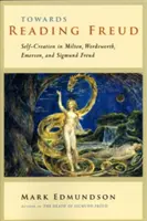 Auf dem Weg zum Lesen von Freud: Selbstschöpfung bei Milton, Wordsworth, Emerson und Sigmund Freud - Towards Reading Freud: Self-Creation in Milton, Wordsworth, Emerson, and Sigmund Freud