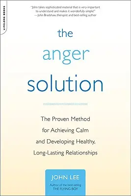 Die Lösung für Wut: Die bewährte Methode, um Gelassenheit zu erlangen und gesunde, dauerhafte Beziehungen zu entwickeln - The Anger Solution: The Proven Method for Achieving Calm and Developing Healthy, Long-Lasting Relationships