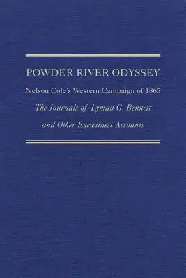 Powder River Odyssee: Nelson Cole's Western Campaign of 1865, die Tagebücher von Lyman G. Bennett und andere Augenzeugenberichte - Powder River Odyssey: Nelson Cole's Western Campaign of 1865, the Journals of Lyman G. Bennett and Other Eyewitness Accounts