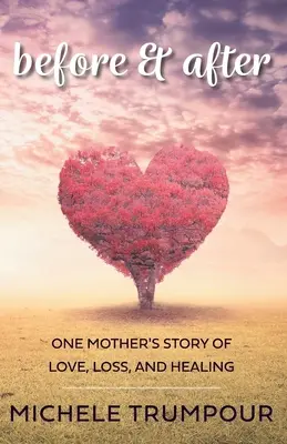 Davor und danach: Die Geschichte einer Mutter über Liebe, Verlust und Heilung - Before and After: One Mother's Story of Love, Loss, and Healing