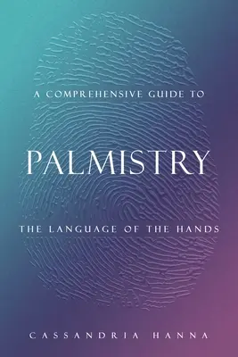 Ein umfassender Leitfaden zur Handlesekunst: Die Sprache der Hände - A Comprehensive Guide to Palmistry: The Language of the Hands